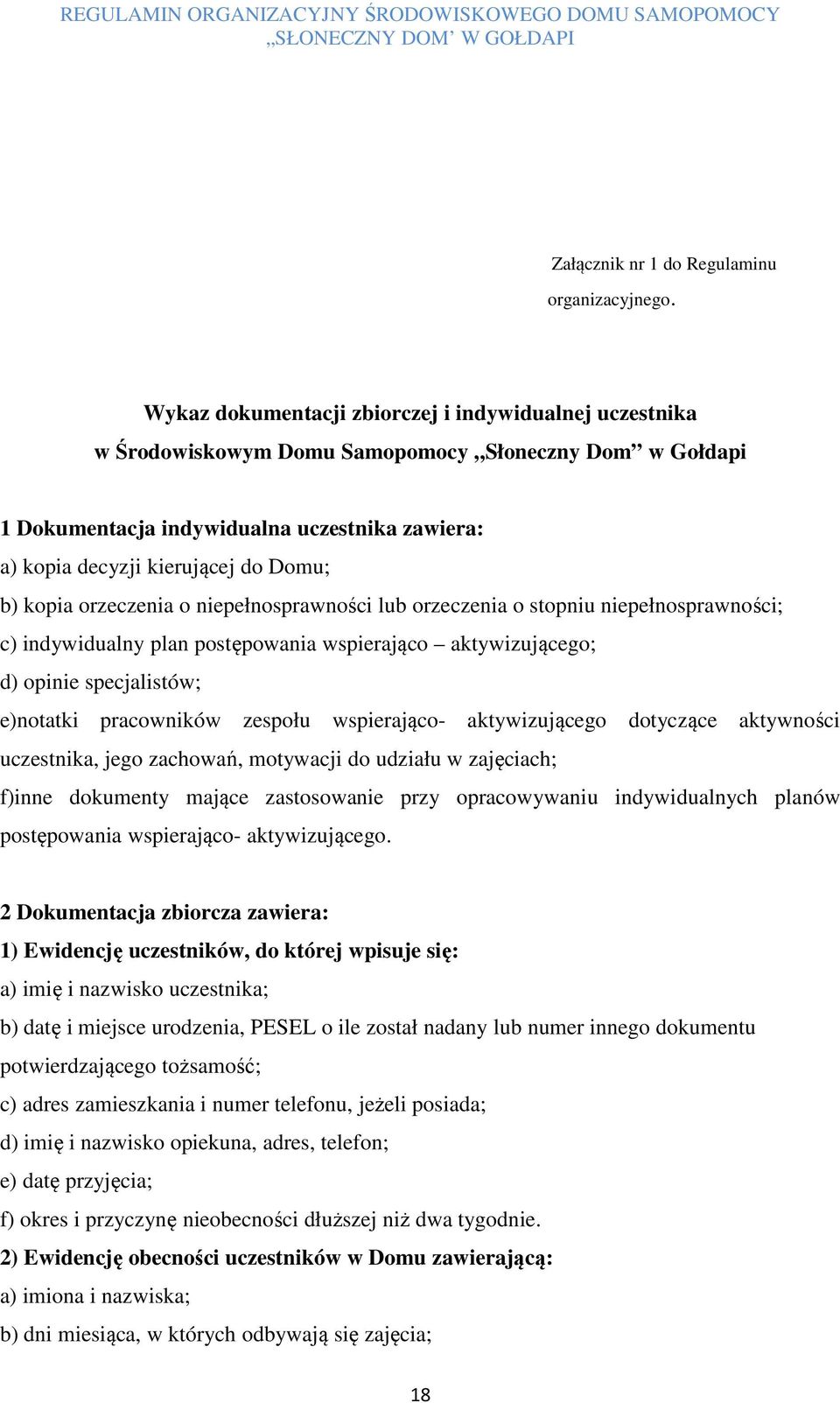 kopia orzeczenia o niepełnosprawności lub orzeczenia o stopniu niepełnosprawności; c) indywidualny plan postępowania wspierająco aktywizującego; d) opinie specjalistów; e)notatki pracowników zespołu