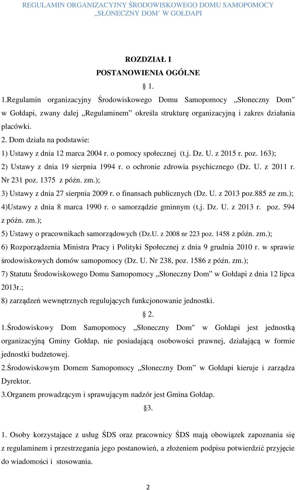 Nr 231 poz. 1375 z późn. zm.); 3) Ustawy z dnia 27 sierpnia 2009 r. o finansach publicznych (Dz. U. z 2013 poz.885 ze zm.); 4)Ustawy z dnia 8 marca 1990 r. o samorządzie gminnym (t.j. Dz. U. z 2013 r.