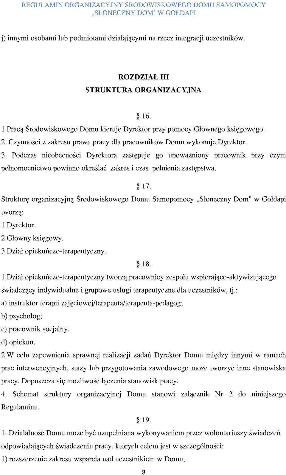 Podczas nieobecności Dyrektora zastępuje go upoważniony pracownik przy czym pełnomocnictwo powinno określać zakres i czas pełnienia zastępstwa. 17.