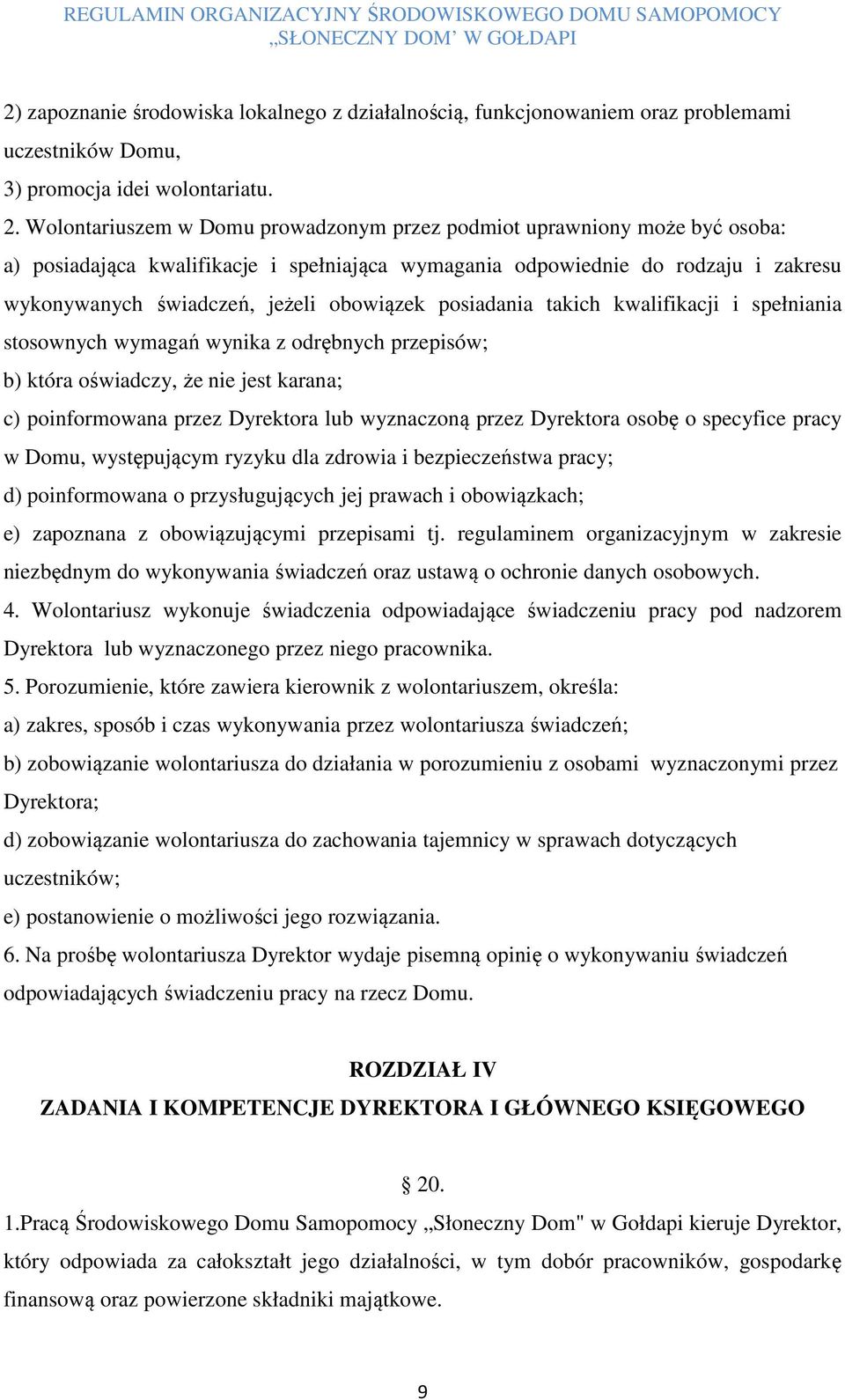 obowiązek posiadania takich kwalifikacji i spełniania stosownych wymagań wynika z odrębnych przepisów; b) która oświadczy, że nie jest karana; c) poinformowana przez Dyrektora lub wyznaczoną przez