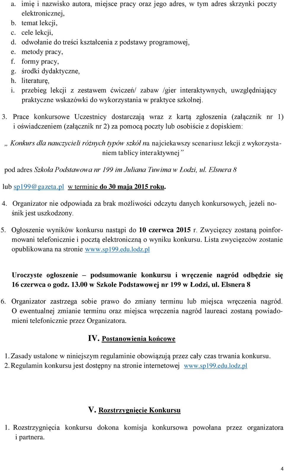 przebieg lekcji z zestawem ćwiczeń/ zabaw /gier interaktywnych, uwzględniający praktyczne wskazówki do wykorzystania w praktyce szkolnej. 3.