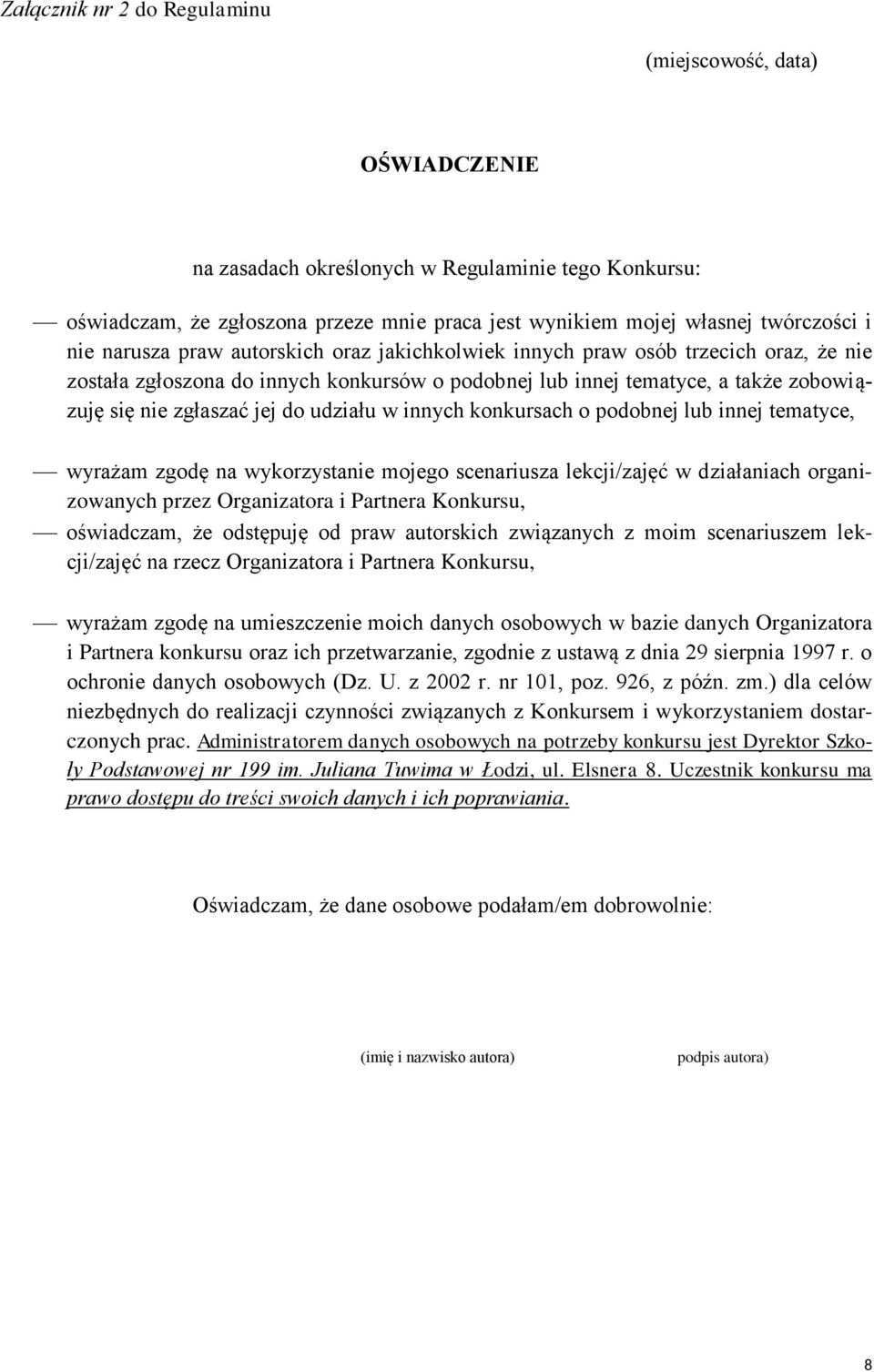 udziału w innych konkursach o podobnej lub innej tematyce, wyrażam zgodę na wykorzystanie mojego scenariusza lekcji/zajęć w działaniach organizowanych przez Organizatora i Partnera Konkursu,