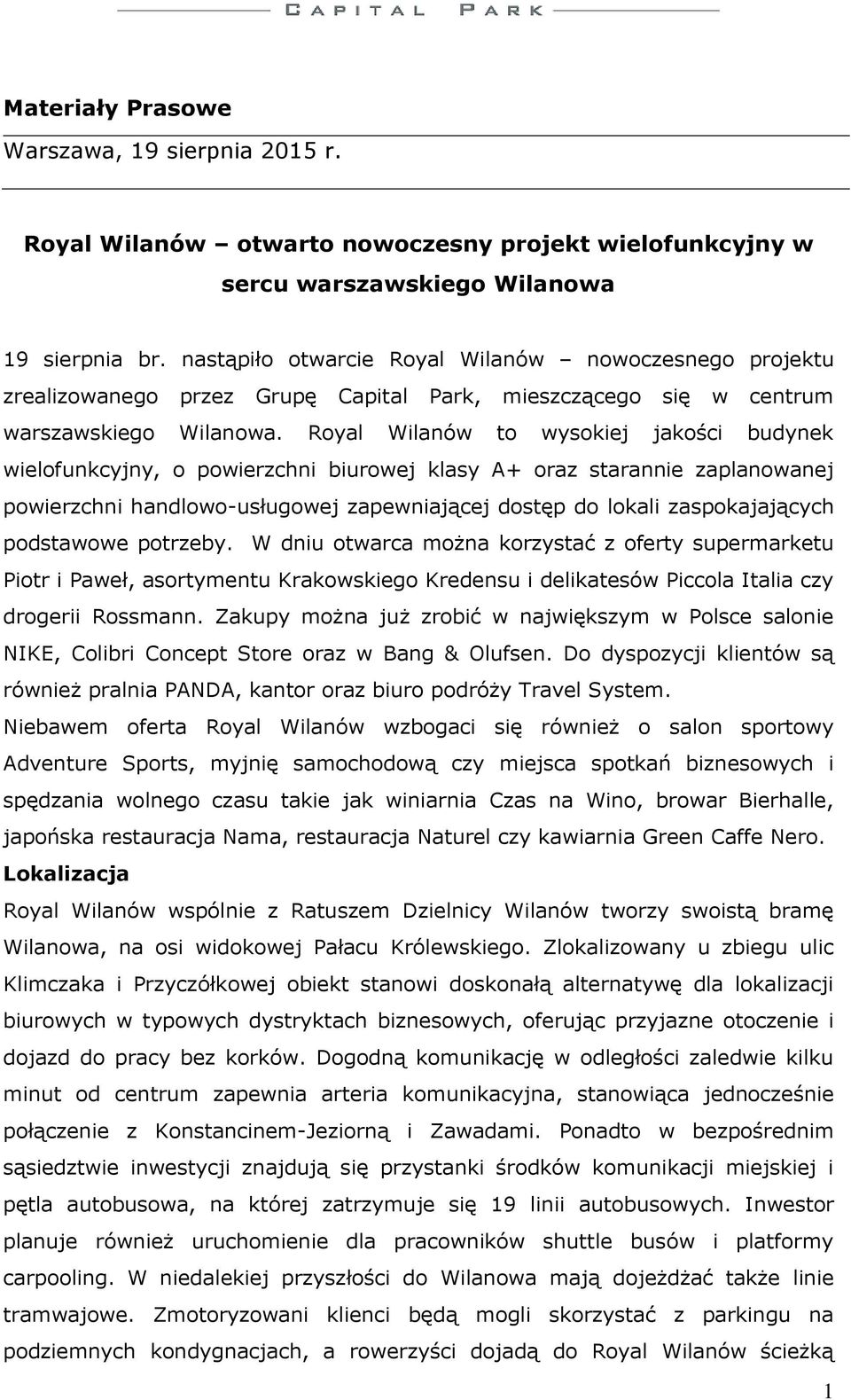 Royal Wilanów to wysokiej jakości budynek wielofunkcyjny, o powierzchni biurowej klasy A+ oraz starannie zaplanowanej powierzchni handlowo-usługowej zapewniającej dostęp do lokali zaspokajających