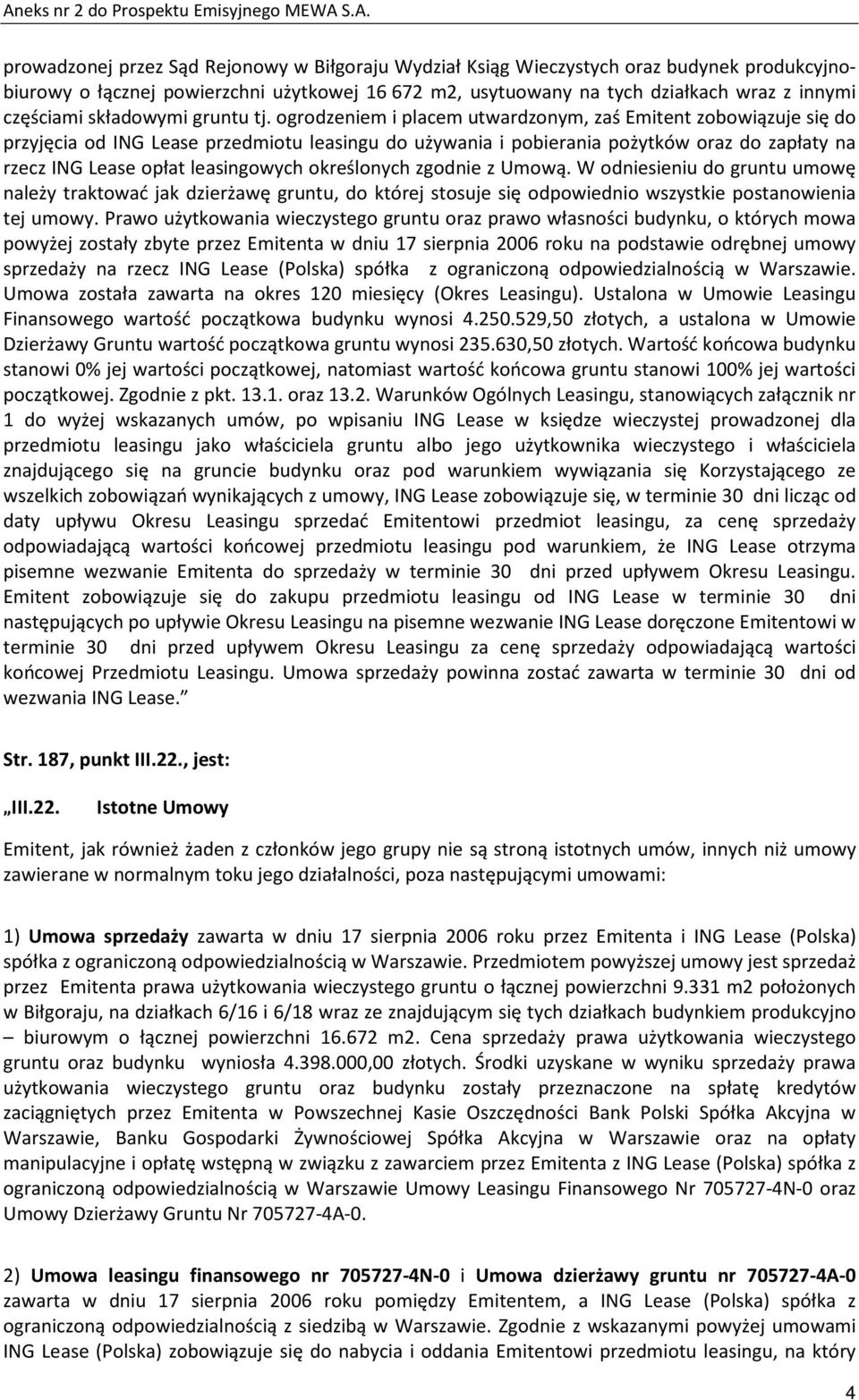 ogrodzeniem i placem utwardzonym, zaś Emitent zobowiązuje się do przyjęcia od ING Lease przedmiotu leasingu do używania i pobierania pożytków oraz do zapłaty na rzecz ING Lease opłat leasingowych
