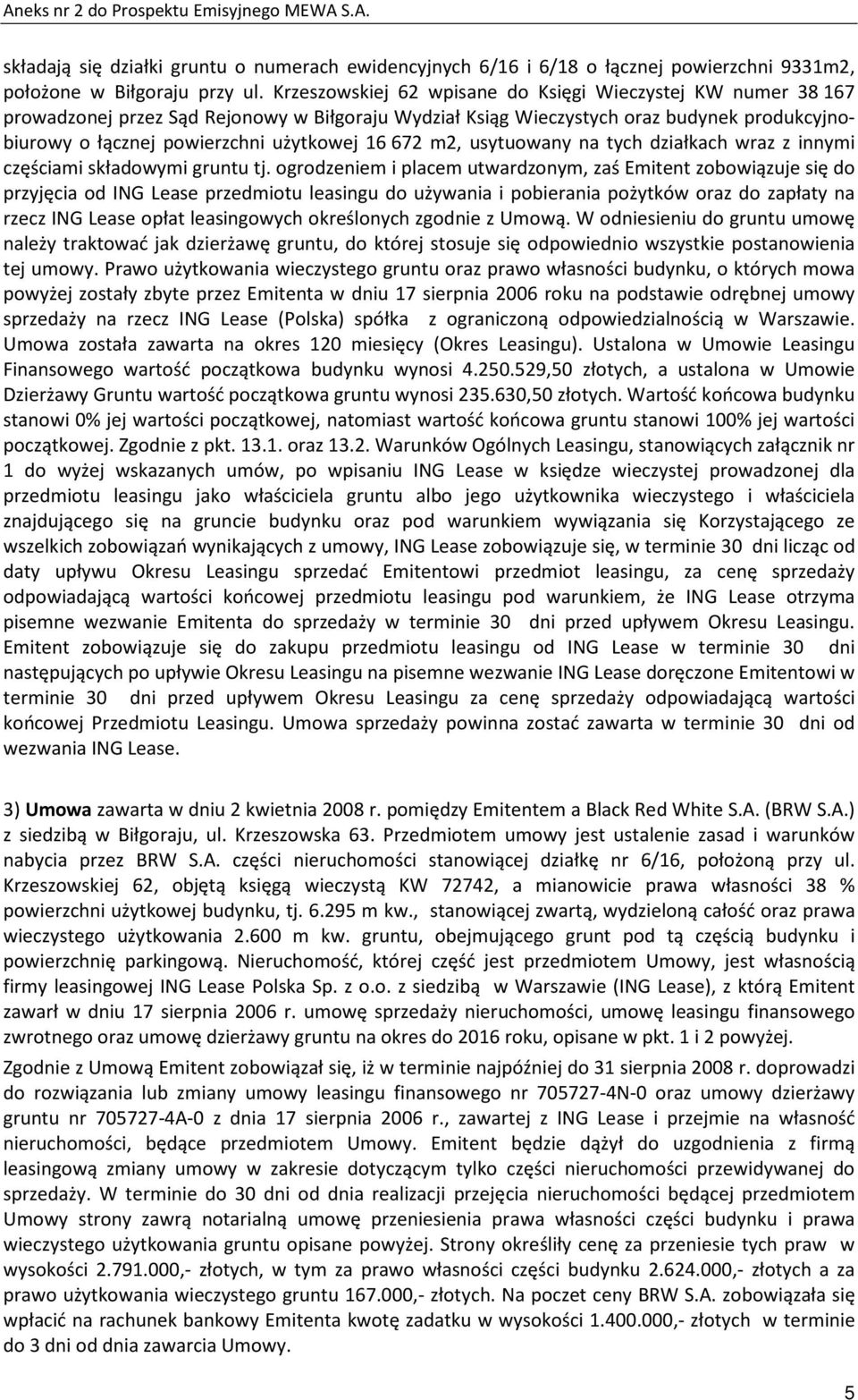 672 m2, usytuowany na tych działkach wraz z innymi częściami składowymi gruntu tj.