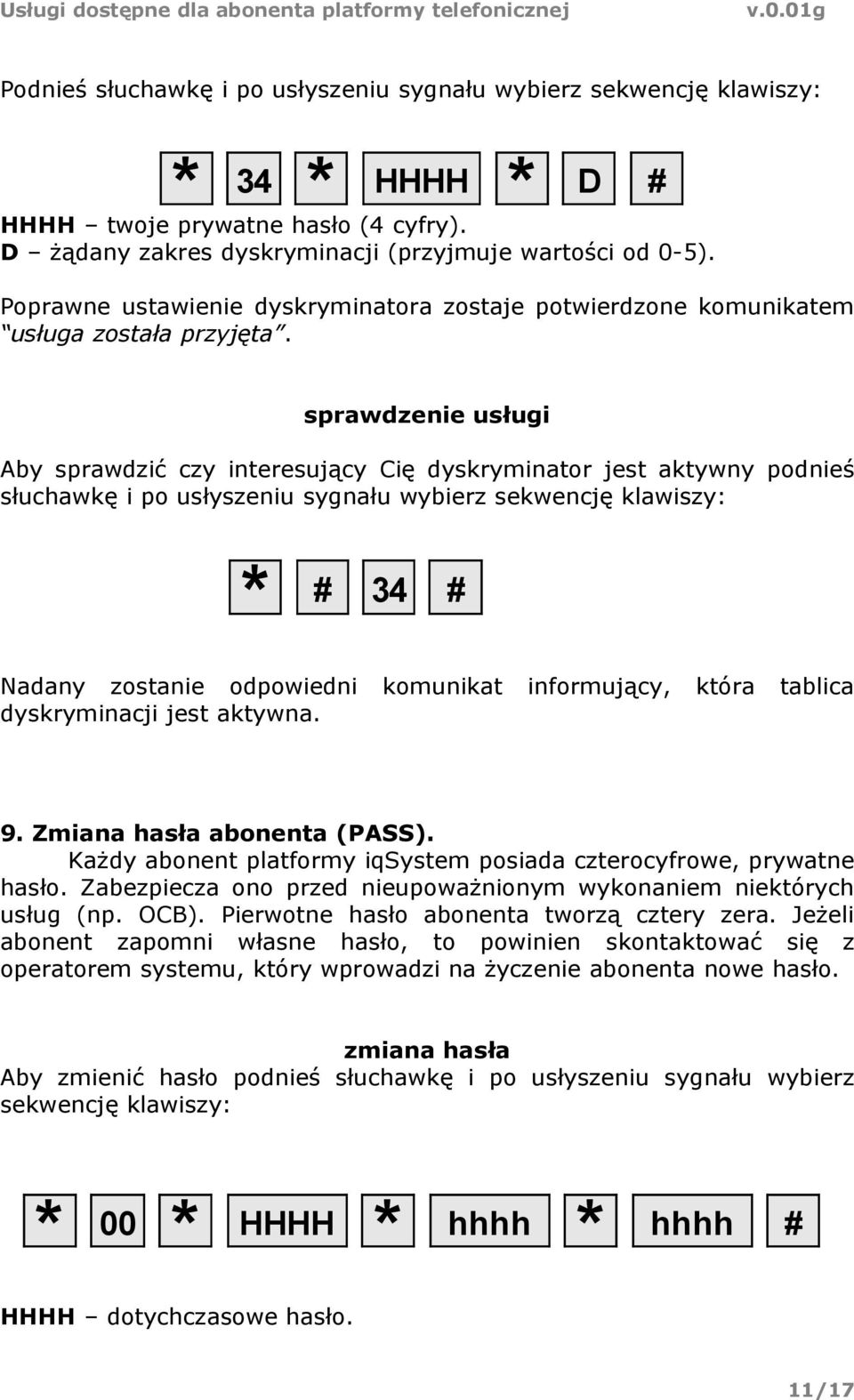 sprawdzenie usługi Aby sprawdzić czy interesujący Cię dyskryminator jest aktywny podnieś słuchawkę i po usłyszeniu sygnału wybierz sekwencję klawiszy: * # 34 # Nadany zostanie odpowiedni komunikat