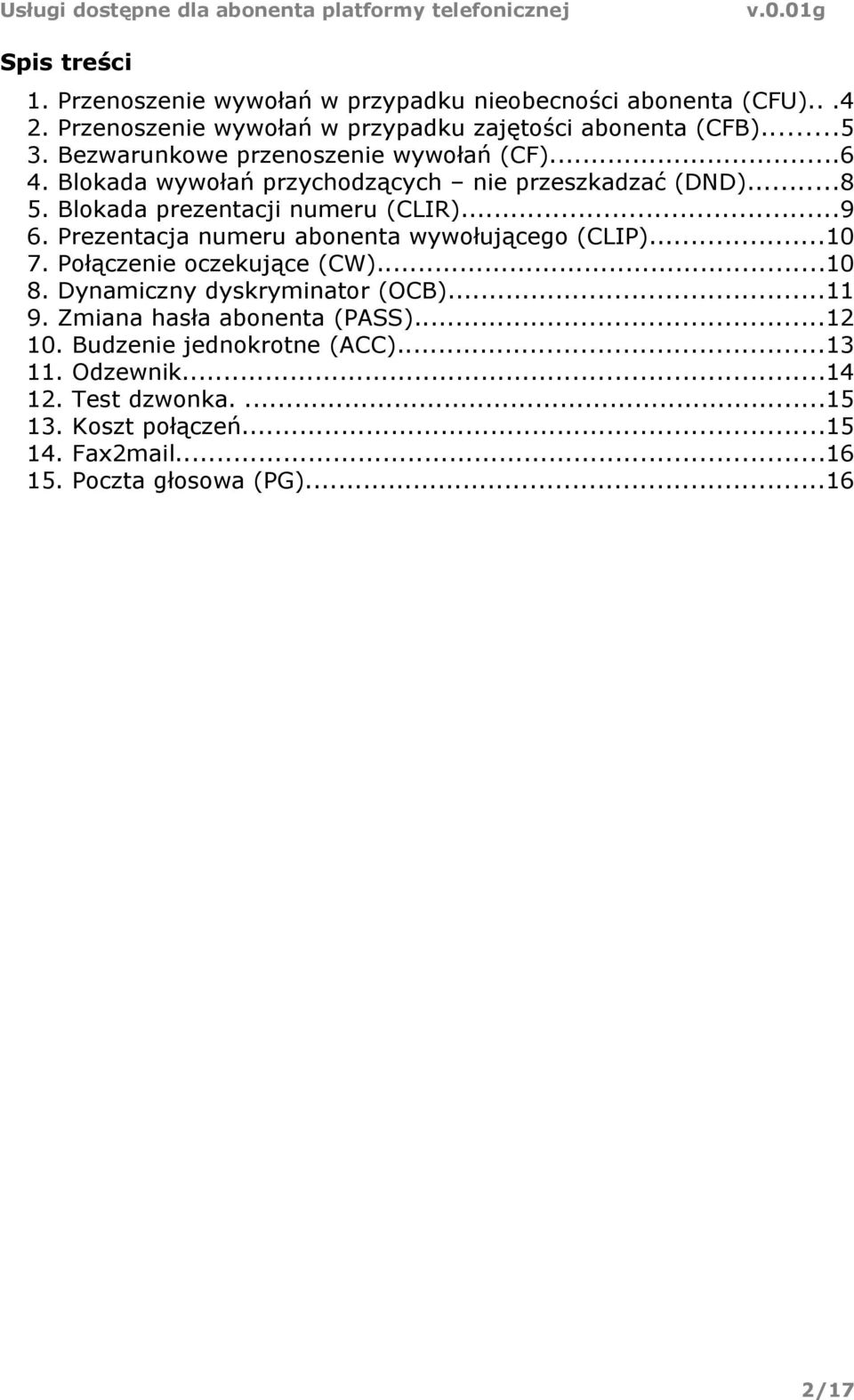 Prezentacja numeru abonenta wywołującego (CLIP)...10 7. Połączenie oczekujące (CW)...10 8. Dynamiczny dyskryminator (OCB)...11 9.