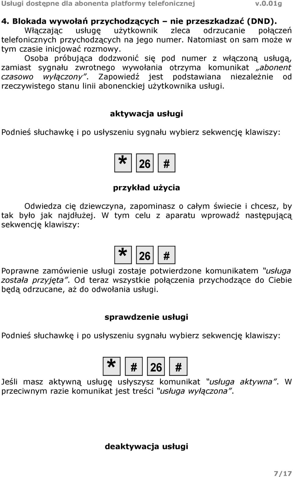 Zapowiedź jest podstawiana niezależnie od rzeczywistego stanu linii abonenckiej użytkownika usługi.