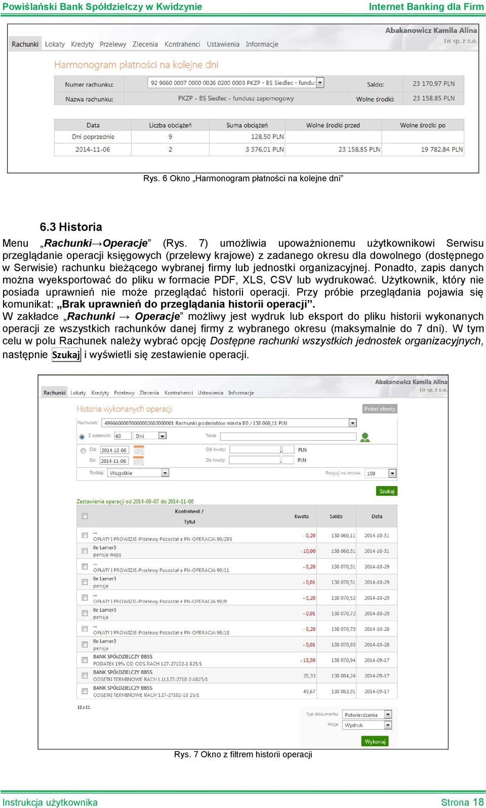 jednostki organizacyjnej. Ponadto, zapis danych można wyeksportować do pliku w formacie PDF, XLS, CSV lub wydrukować. Użytkownik, który nie posiada uprawnień nie może przeglądać historii operacji.