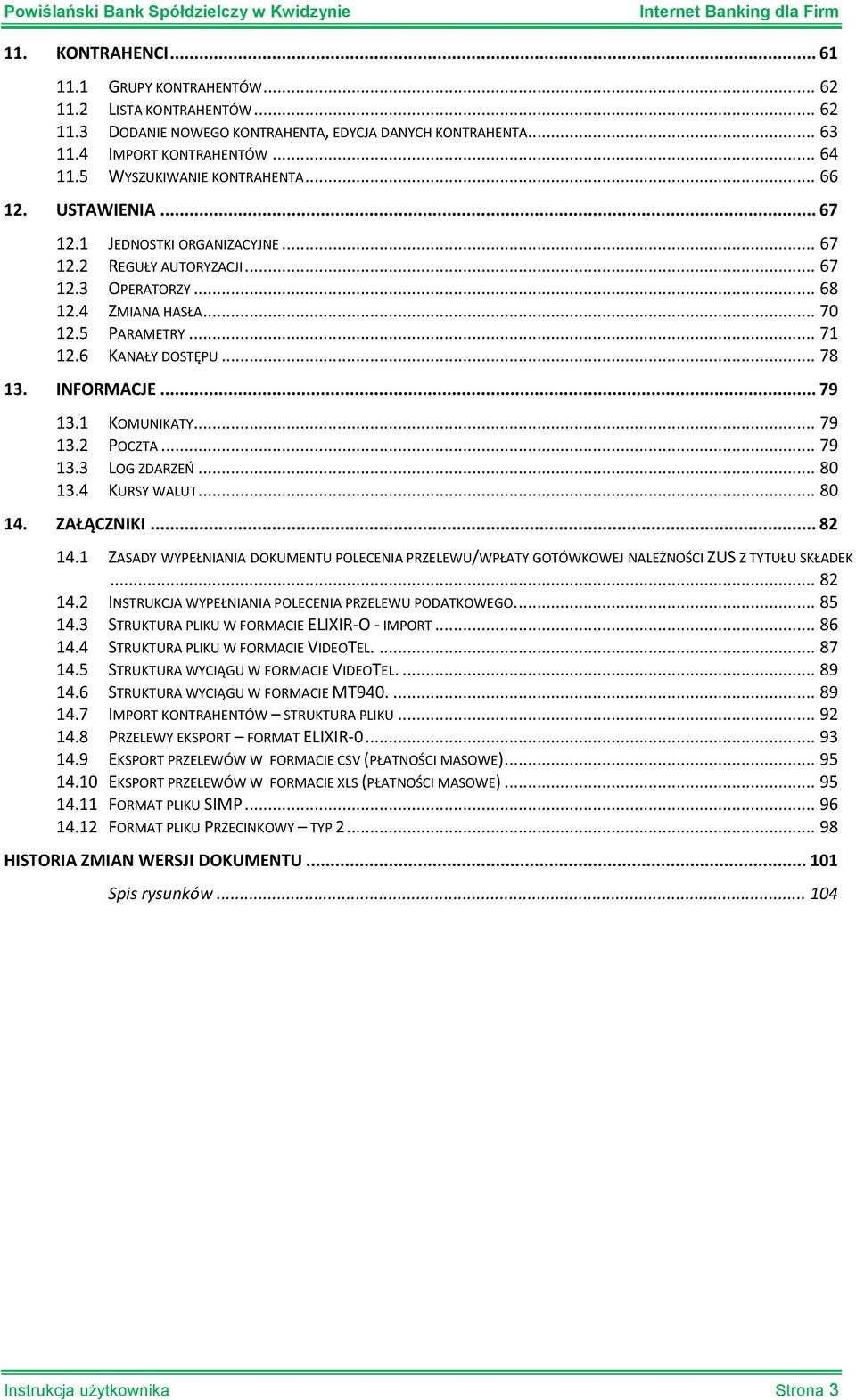 6 KANAŁY DOSTĘPU... 78 13. INFORMACJE... 79 13.1 KOMUNIKATY... 79 13.2 POCZTA... 79 13.3 LOG ZDARZEŃ... 80 13.4 KURSY WALUT... 80 14. ZAŁĄCZNIKI... 82 14.