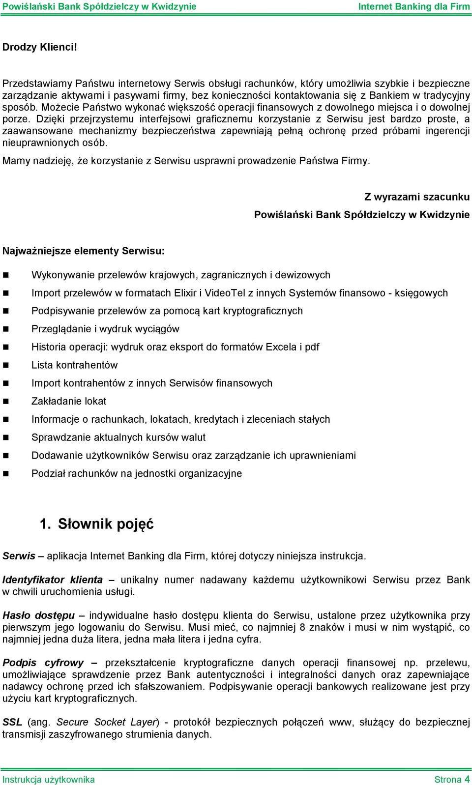 sposób. Możecie Państwo wykonać większość operacji finansowych z dowolnego miejsca i o dowolnej porze.