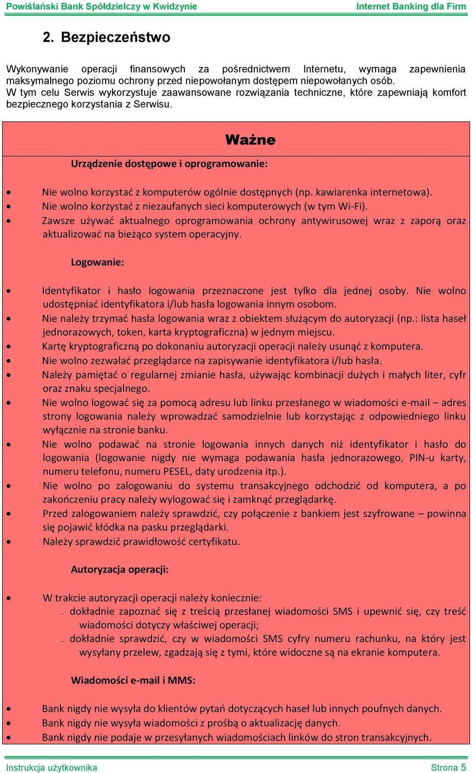 Ważne Urządzenie dostępowe i oprogramowanie: Nie wolno korzystać z komputerów ogólnie dostępnych (np. kawiarenka internetowa). Nie wolno korzystać z niezaufanych sieci komputerowych (w tym Wi-Fi).