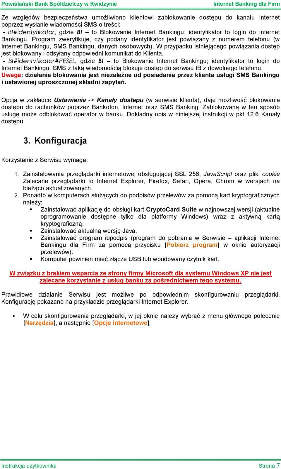 W przypadku istniejącego powiązania dostęp jest blokowany i odsyłany odpowiedni komunikat do Klienta.