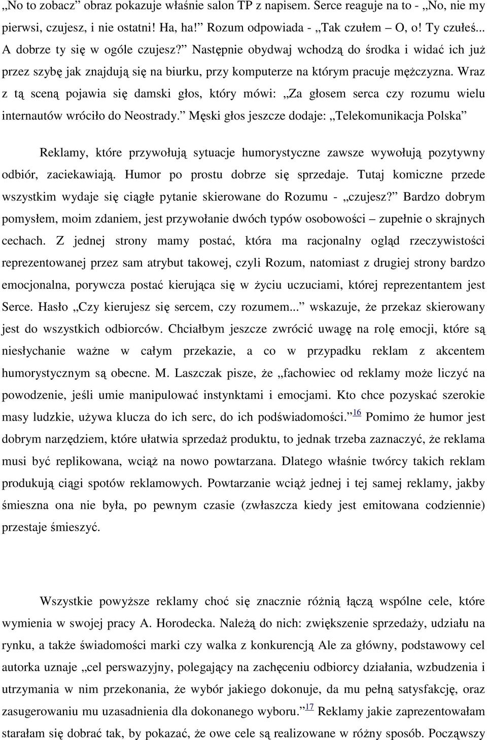 Wraz z tą sceną pojawia się damski głos, który mówi: Za głosem serca czy rozumu wielu internautów wróciło do Neostrady.