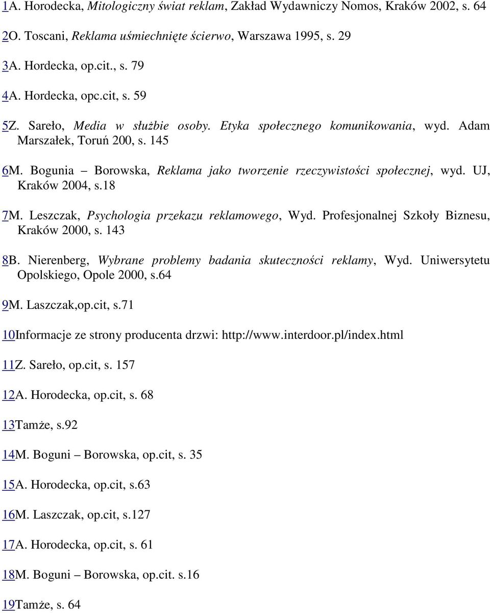 UJ, Kraków 2004, s.18 7M. Leszczak, Psychologia przekazu reklamowego, Wyd. Profesjonalnej Szkoły Biznesu, Kraków 2000, s. 143 8B. Nierenberg, Wybrane problemy badania skuteczności reklamy, Wyd.