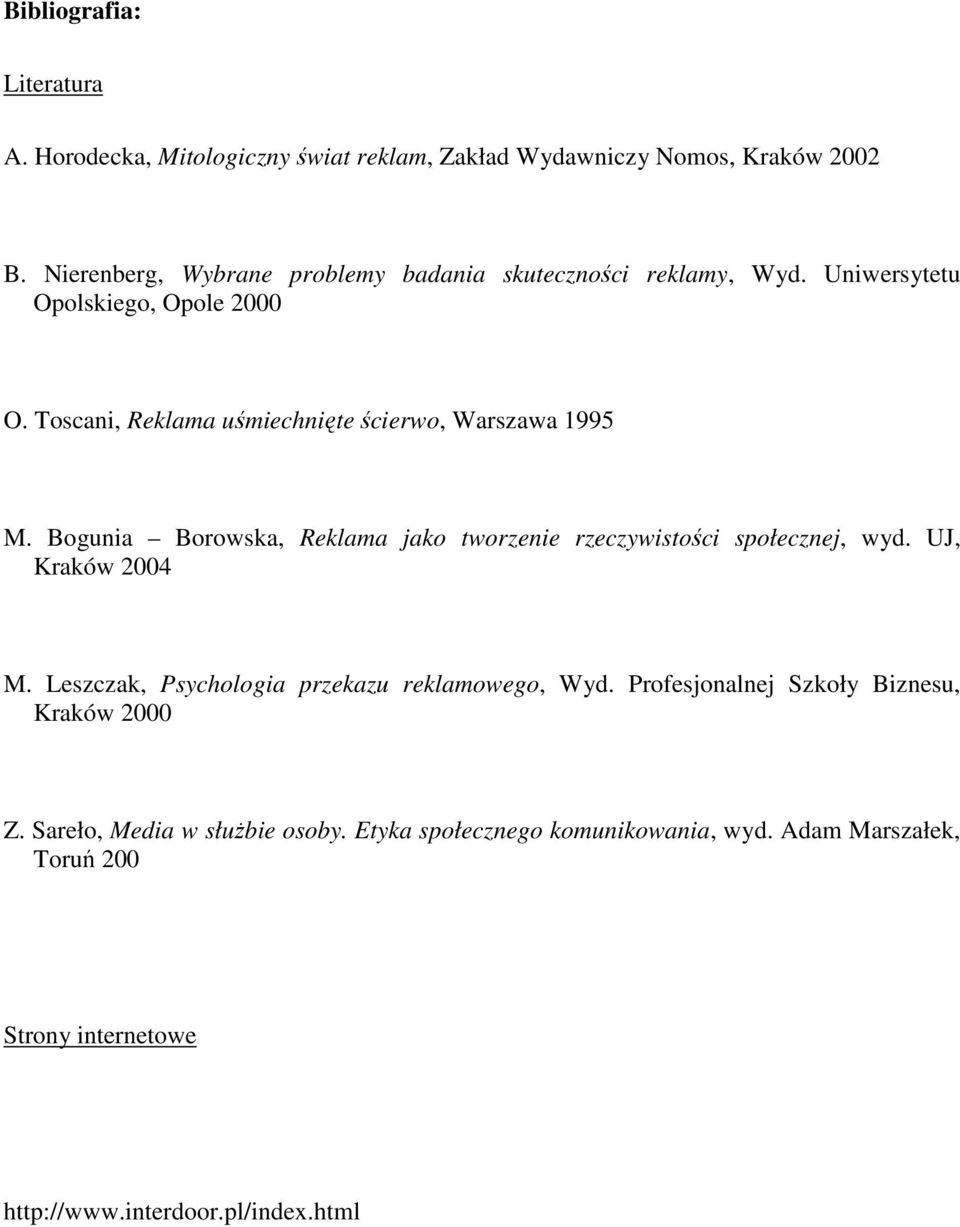 Toscani, Reklama uśmiechnięte ścierwo, Warszawa 1995 M. Bogunia Borowska, Reklama jako tworzenie rzeczywistości społecznej, wyd. UJ, Kraków 2004 M.