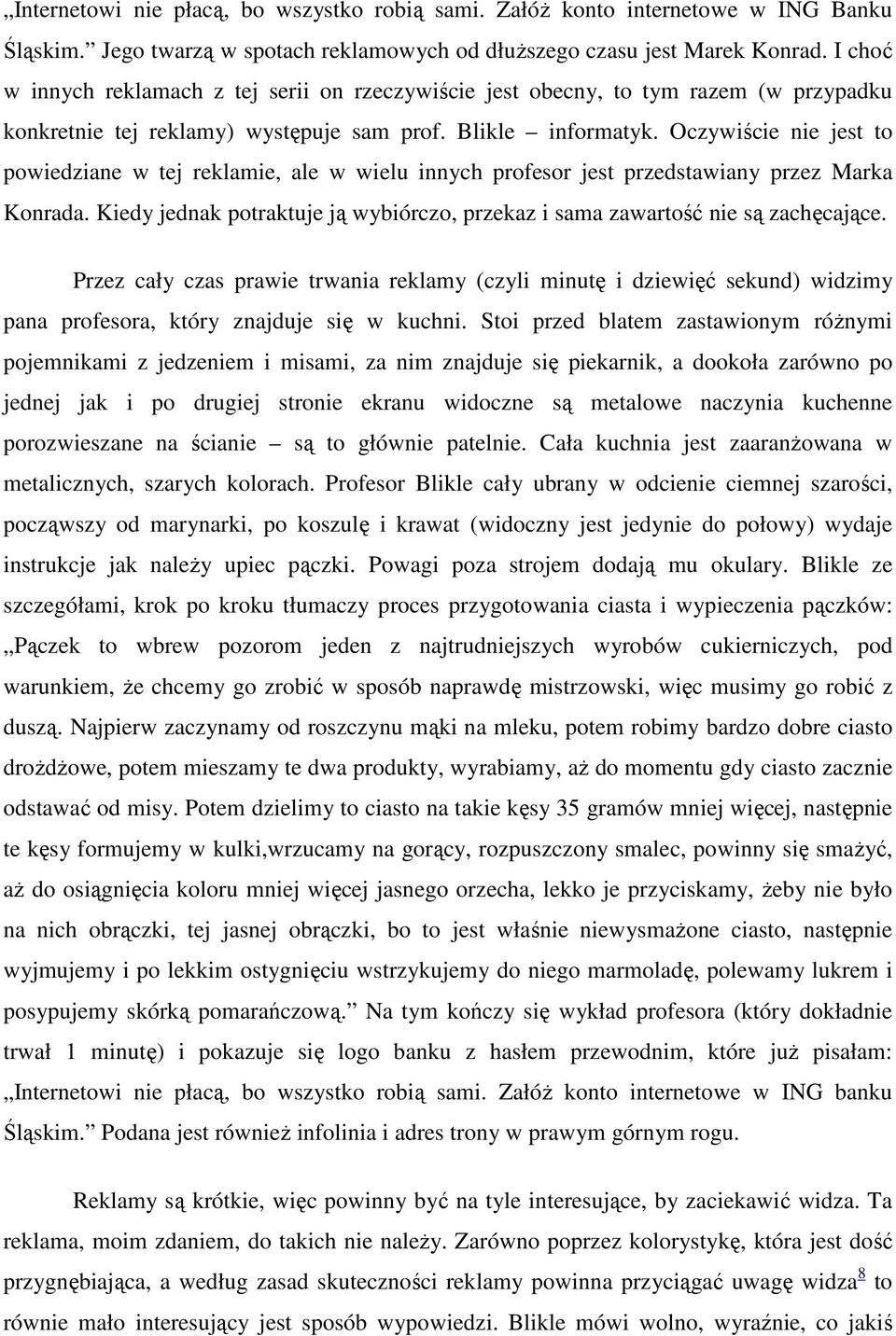 Oczywiście nie jest to powiedziane w tej reklamie, ale w wielu innych profesor jest przedstawiany przez Marka Konrada.