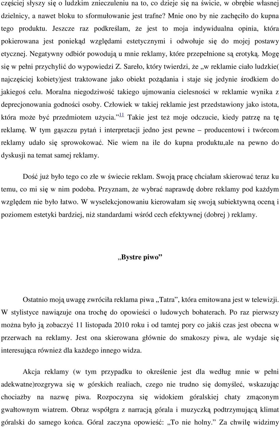 Negatywny odbiór powodują u mnie reklamy, które przepełnione są erotyką. Mogę się w pełni przychylić do wypowiedzi Z.