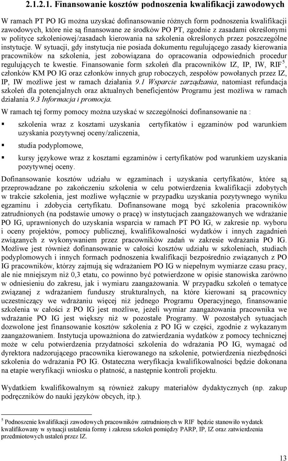 W sytuacji, gdy instytucja nie posiada dokumentu regulującego zasady kierowania pracowników na szkolenia, jest zobowiązana do opracowania odpowiednich procedur regulujących te kwestie.