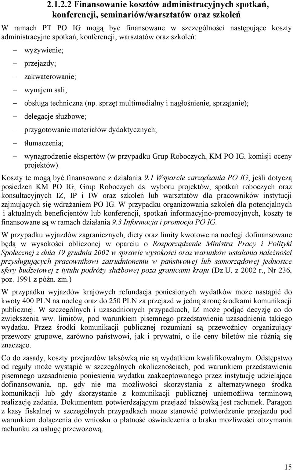 sprzęt multimedialny i nagłośnienie, sprzątanie); delegacje służbowe; przygotowanie materiałów dydaktycznych; tłumaczenia; wynagrodzenie ekspertów (w przypadku Grup Roboczych, KM PO IG, komisji oceny