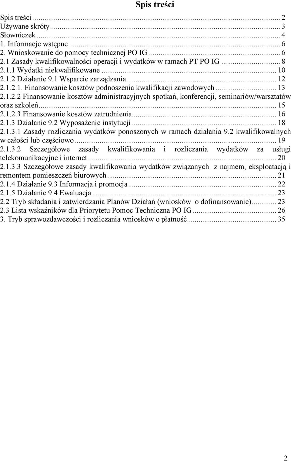 .. 15 2.1.2.3 Finansowanie kosztów zatrudnienia... 16 2.1.3 Działanie 9.2 Wyposażenie instytucji... 18 2.1.3.1 Zasady rozliczania wydatków ponoszonych w ramach działania 9.