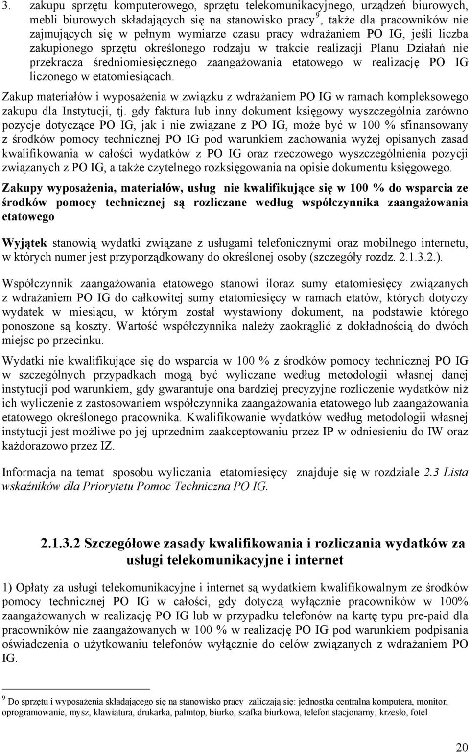 liczonego w etatomiesiącach. Zakup materiałów i wyposażenia w związku z wdrażaniem PO IG w ramach kompleksowego zakupu dla Instytucji, tj.