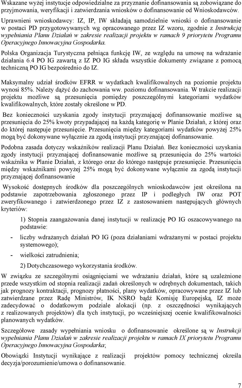 zakresie realizacji projektu w ramach 9 priorytetu Programu Operacyjnego Innowacyjna Gospodarka. Polska Organizacja Turystyczna pełniąca funkcję IW, ze względu na umowę na wdrażanie działania 6.