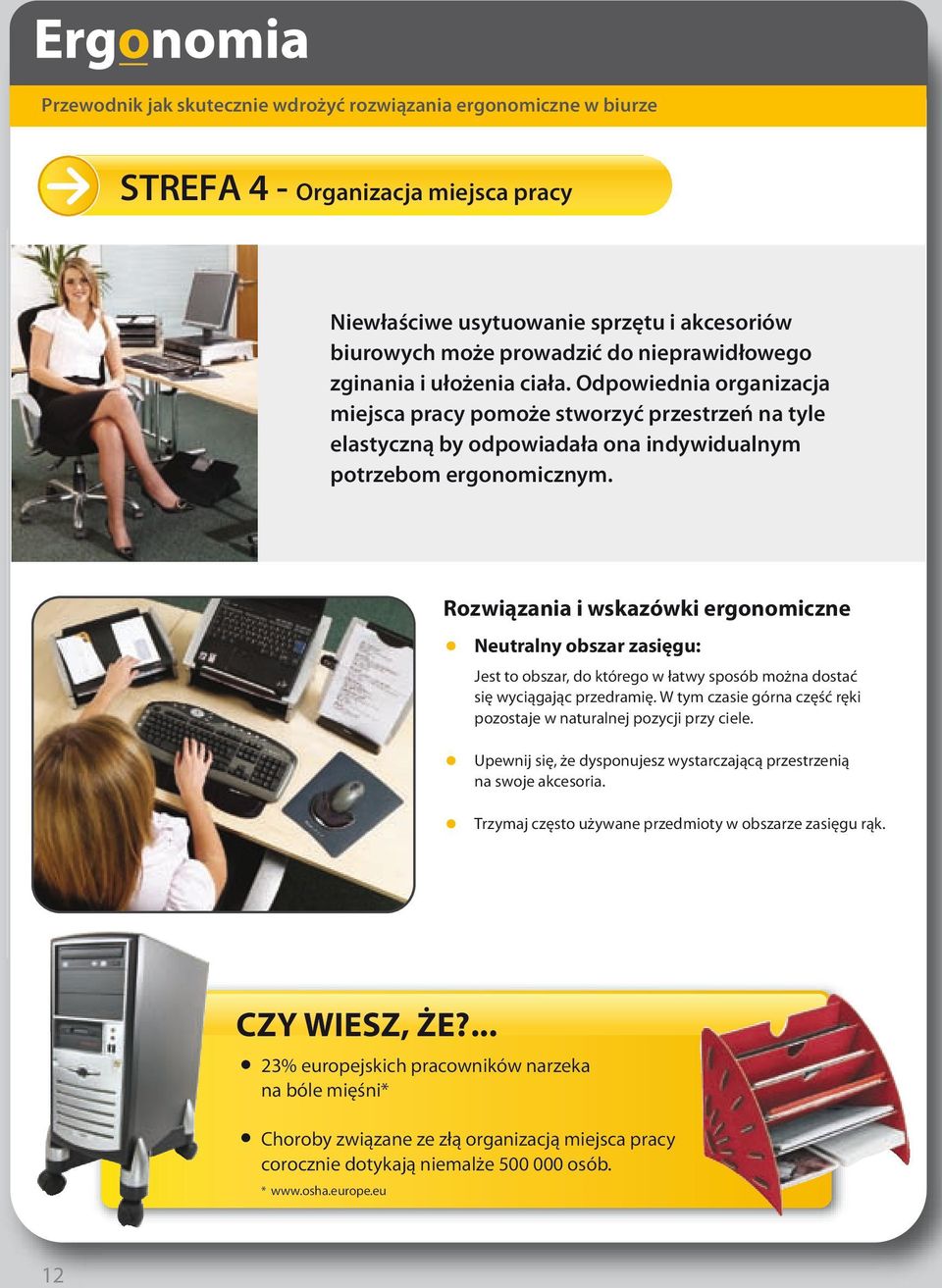 Rozwiązania i wskazówki ergonomiczne Neutralny obszar zasięgu: Jest to obszar, do którego w łatwy sposób można dostać się wyciągając przedramię.