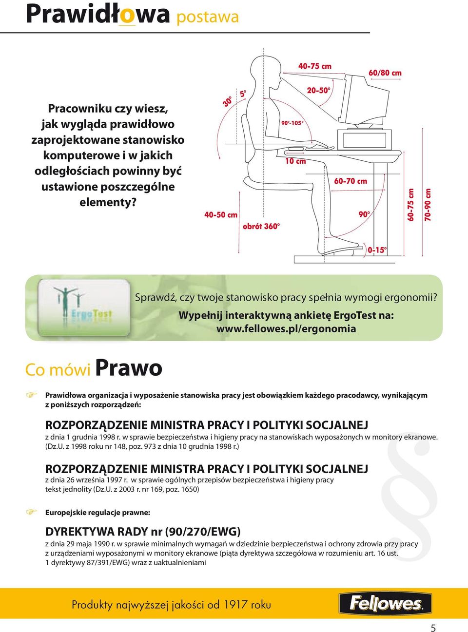 pl/ergonomia Prawidłowa organizacja i wyposażenie stanowiska pracy jest obowiązkiem każdego pracodawcy, wynikającym z poniższych rozporządzeń: ROZPORZĄDZENIE MINISTRA PRACY I POLITYKI SOCJALNEJ z