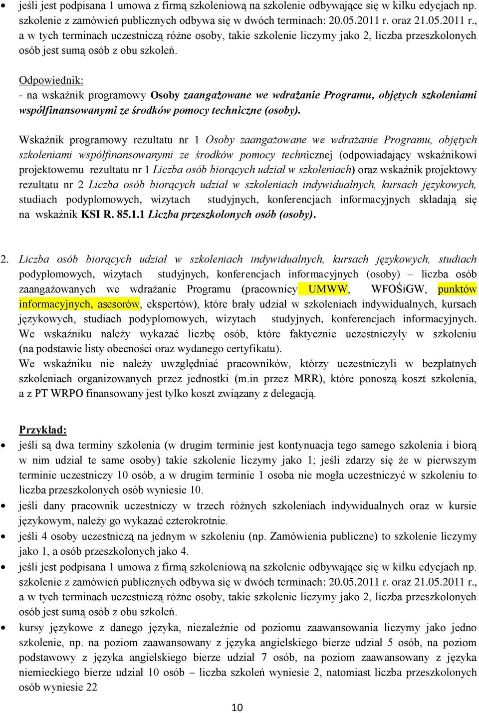 - na wskaźnik programowy Osoby zaangażowane we wdrażanie Programu, objętych szkoleniami współfinansowanymi ze środków pomocy techniczne (osoby).