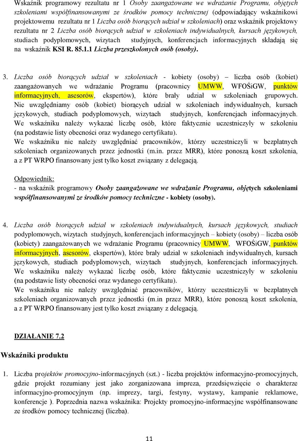 studyjnych, konferencjach informacyjnych składają się na wskaźnik KSI R. 85.1.1 Liczba przeszkolonych osób (osoby). 3.