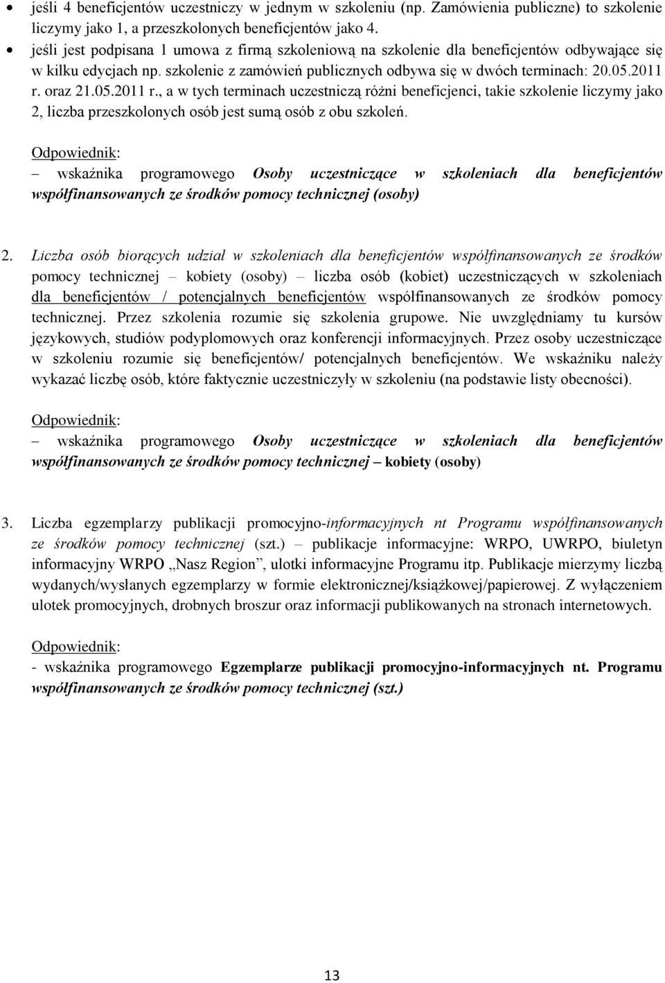 oraz 21.05.2011 r., a w tych terminach uczestniczą różni beneficjenci, takie szkolenie liczymy jako 2, liczba przeszkolonych osób jest sumą osób z obu szkoleń.