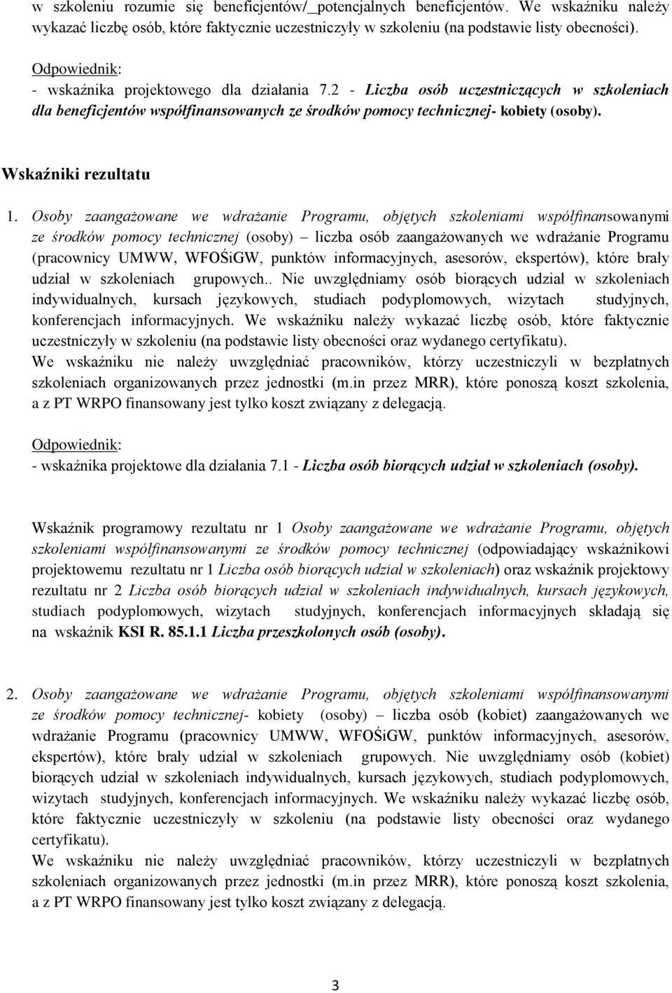 Osoby zaangażowane we wdrażanie Programu, objętych szkoleniami współfinansowanymi ze środków pomocy technicznej (osoby) liczba osób zaangażowanych we wdrażanie Programu (pracownicy UMWW, WFOŚiGW,