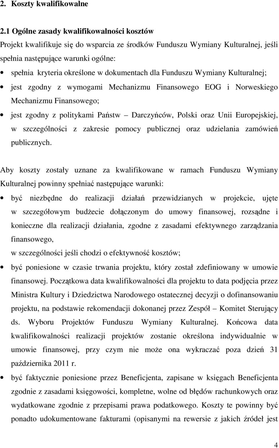 dokumentach dla Funduszu Wymiany Kulturalnej; jest zgodny z wymogami Mechanizmu Finansowego EOG i Norweskiego Mechanizmu Finansowego; jest zgodny z politykami Państw Darczyńców, Polski oraz Unii