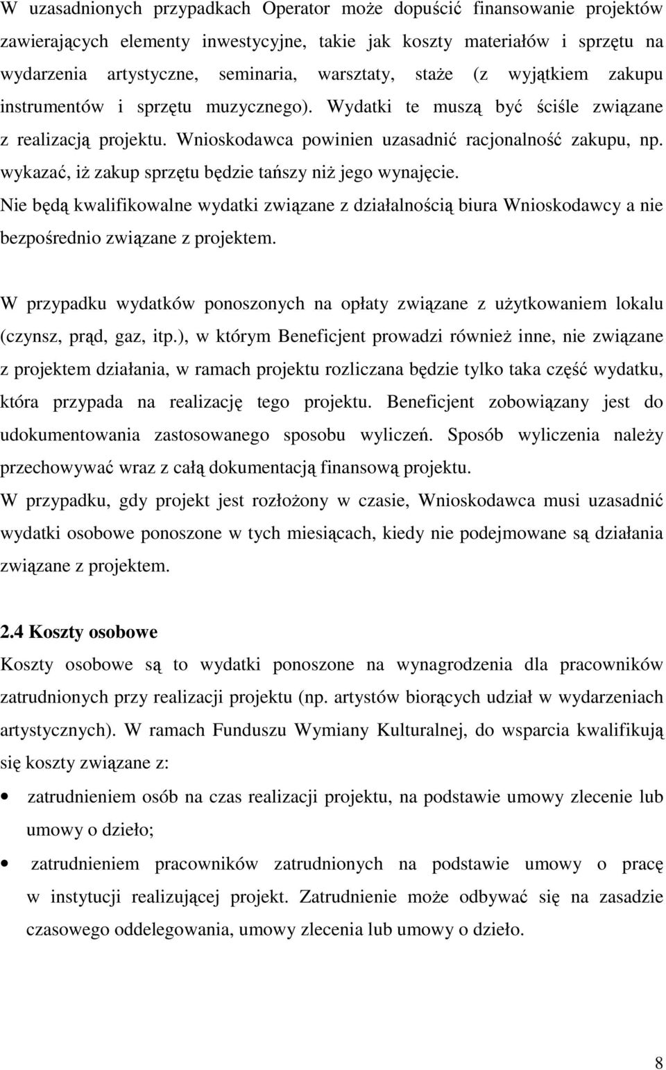 wykazać, iŝ zakup sprzętu będzie tańszy niŝ jego wynajęcie. Nie będą kwalifikowalne wydatki związane z działalnością biura Wnioskodawcy a nie bezpośrednio związane z projektem.