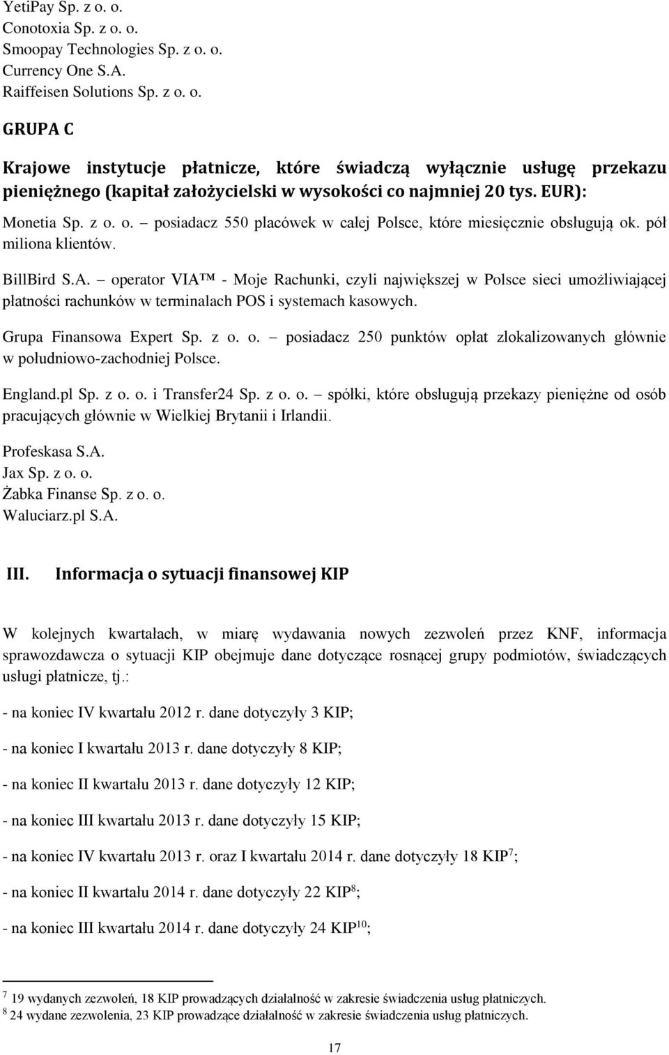 operator VIA - Moje Rachunki, czyli największej w Polsce sieci umożliwiającej płatności rachunków w terminalach POS i systemach kasowych. Grupa Finansowa Expert Sp. z o.