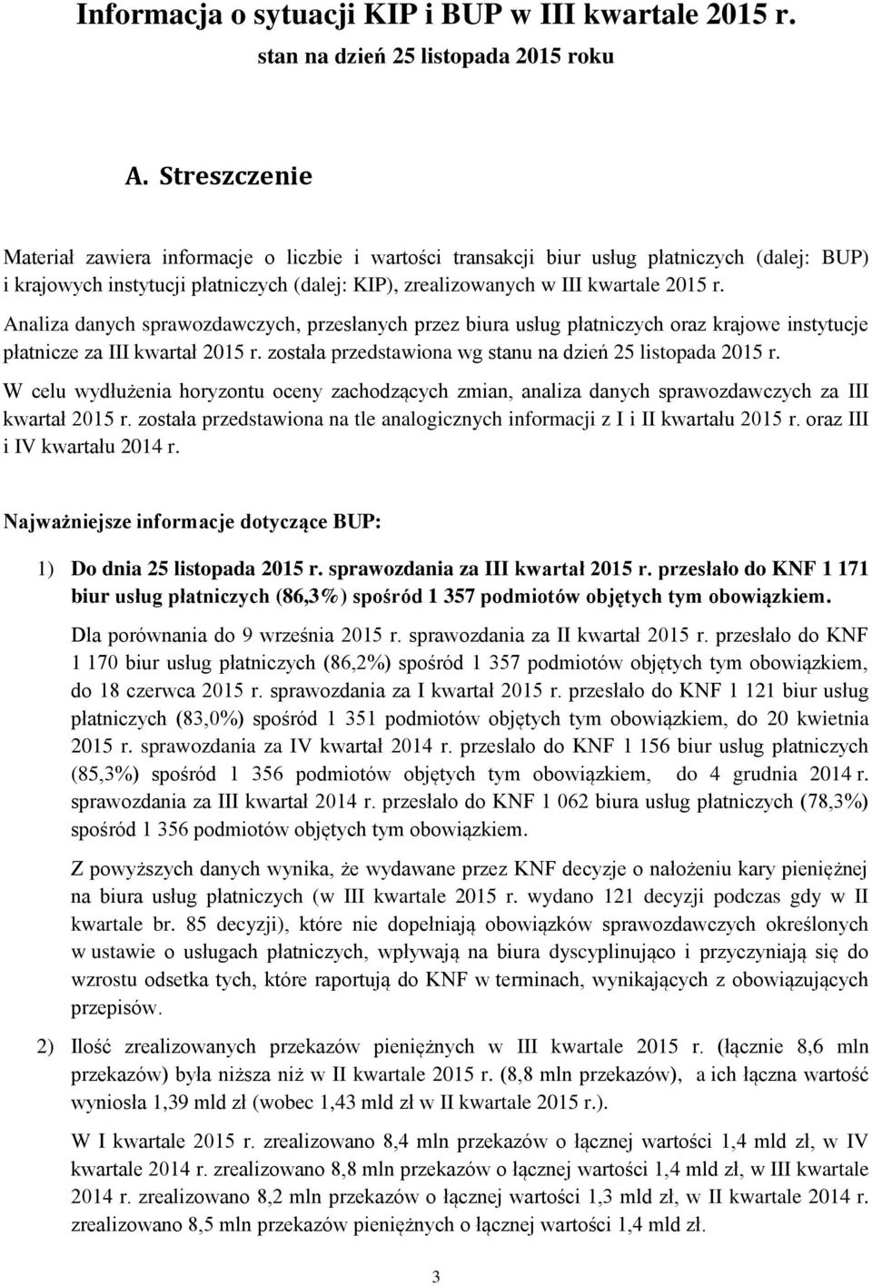 Analiza danych sprawozdawczych, przesłanych przez biura usług płatniczych oraz krajowe instytucje płatnicze za III kwartał r. została przedstawiona wg stanu na dzień 25 listopada r.