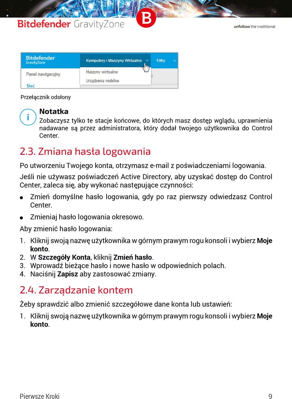 Jeśli nie używasz poświadczeń Active Directory, aby uzyskać dostęp do Control Center, zaleca się, aby wykonać następujące czynności: Zmień domyślne hasło logowania, gdy po raz pierwszy odwiedzasz