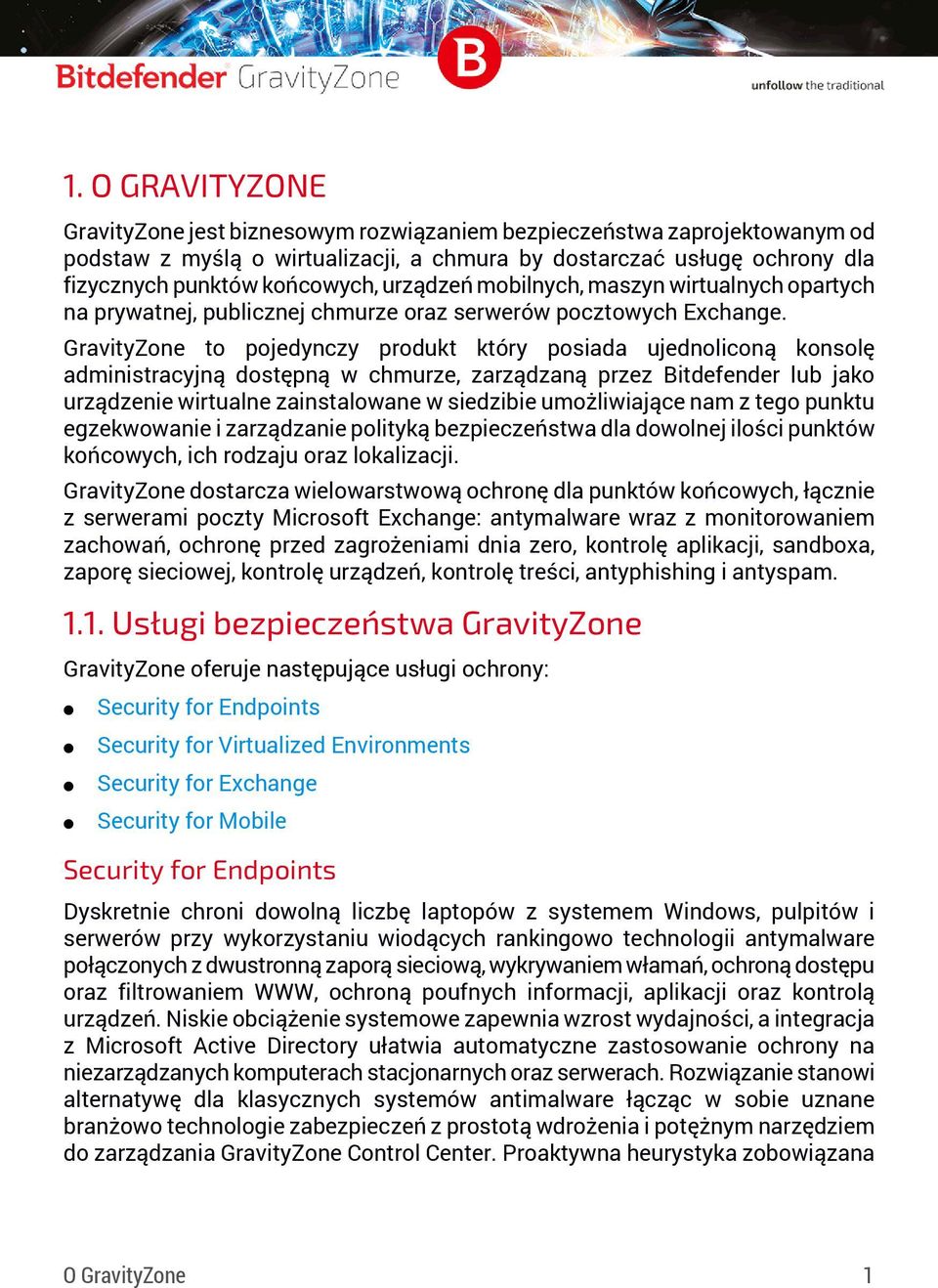 GravityZone to pojedynczy produkt który posiada ujednoliconą konsolę administracyjną dostępną w chmurze, zarządzaną przez Bitdefender lub jako urządzenie wirtualne zainstalowane w siedzibie