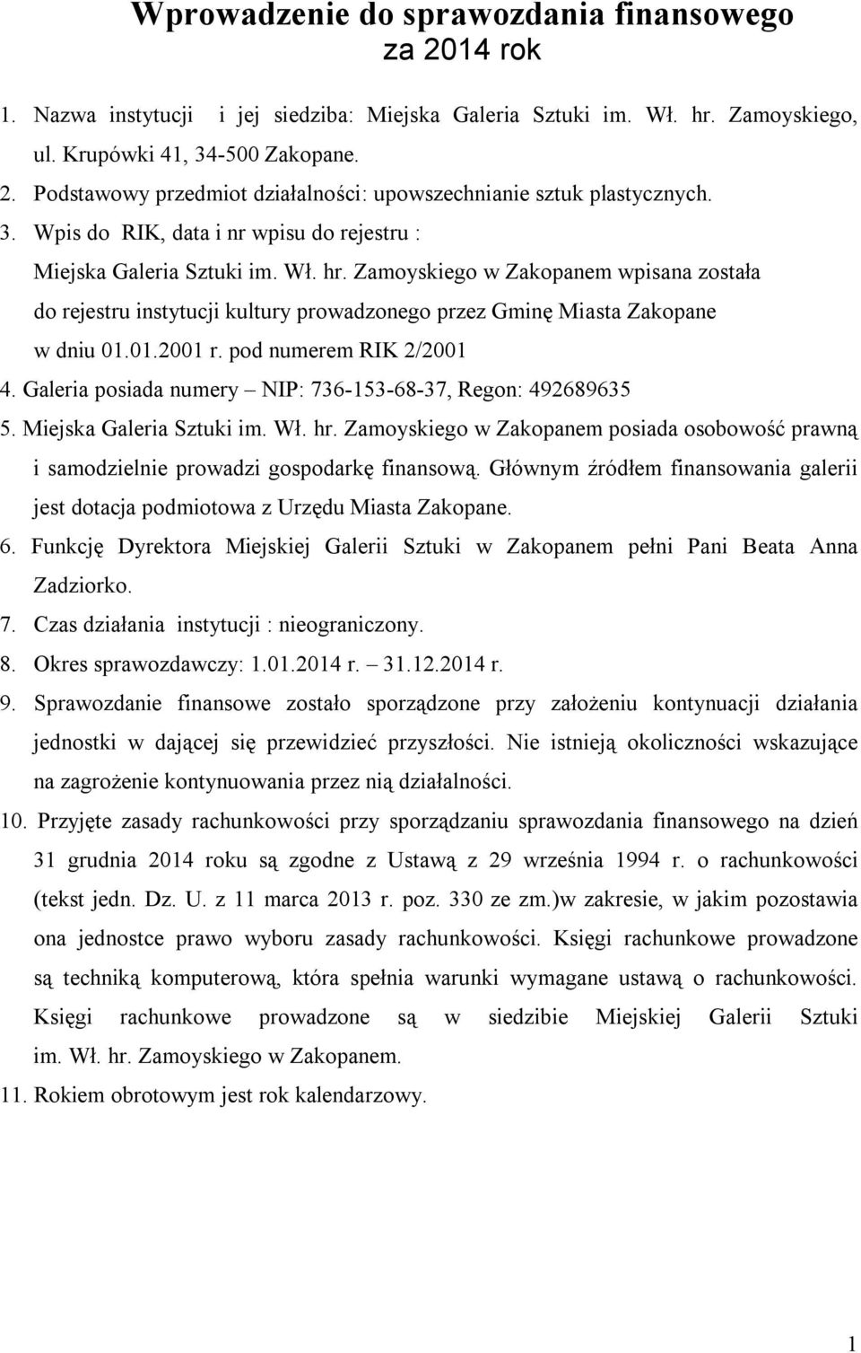 Zamoyskiego w Zakopanem wpisana została do rejestru instytucji kultury prowadzonego przez Gminę Miasta Zakopane w dniu 01.01.2001 r. pod numerem RIK 2/2001 4.