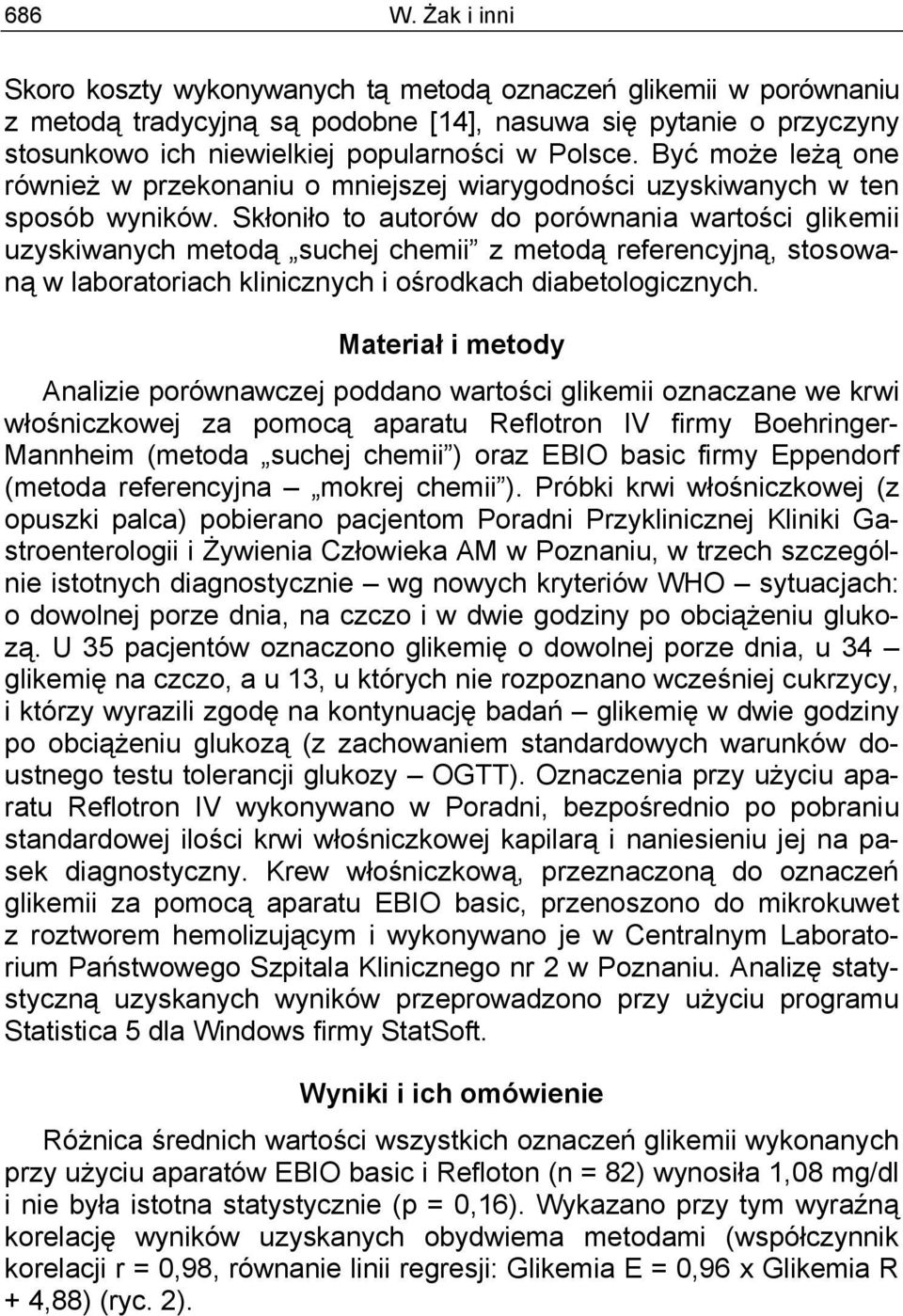 Być może leżą one również w przekonaniu o mniejszej wiarygodności uzyskiwanych w ten sposób wyników.