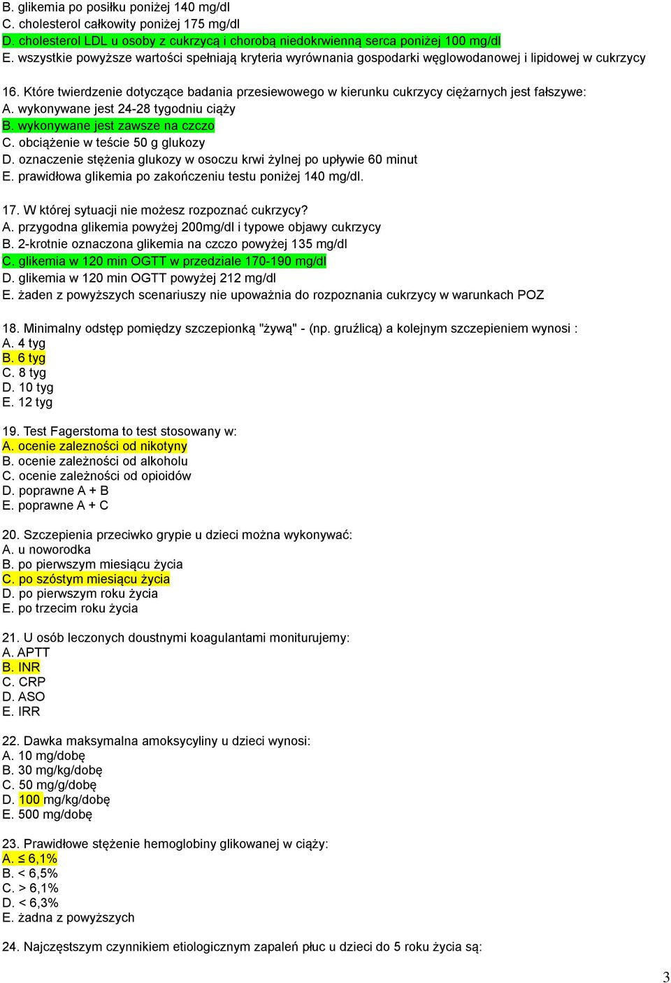 Które twierdzenie dotyczące badania przesiewowego w kierunku cukrzycy ciężarnych jest fałszywe: A. wykonywane jest 24-28 tygodniu ciąży B. wykonywane jest zawsze na czczo C.