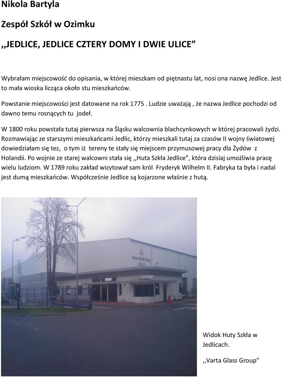 W 1800 roku powstała tutaj pierwsza na Śląsku walcownia blachcynkowych w której pracowali żydzi.