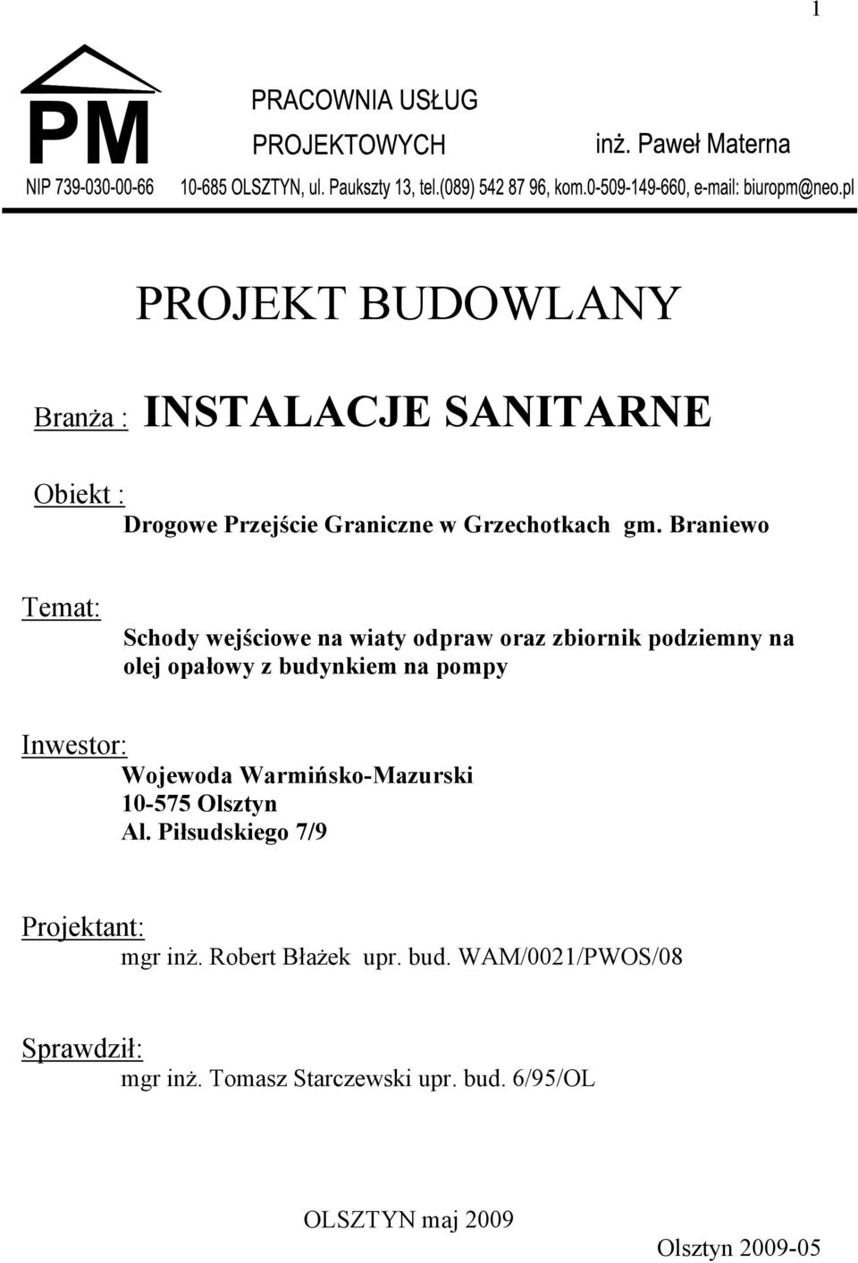 Inwestor: Wojewoda Warmińsko-Mazurski 10-575 Olsztyn Al. Piłsudskiego 7/9 Projektant: mgr inż.