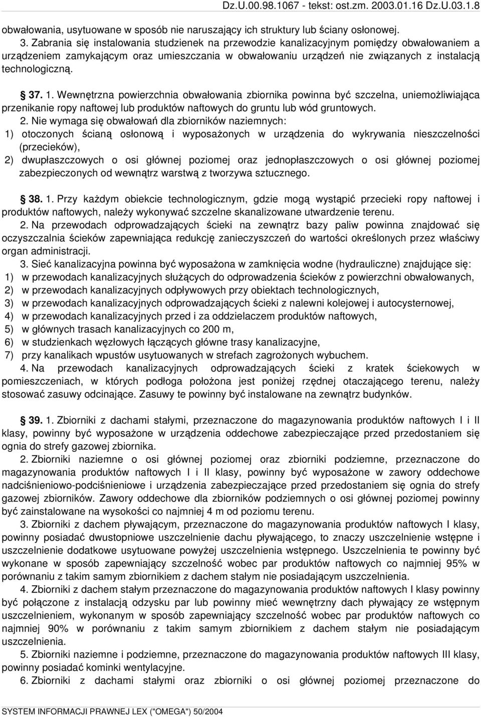 37. 1. Wewnętrzna powierzchnia obwałowania zbiornika powinna być szczelna, uniemożliwiająca przenikanie ropy naftowej lub produktów naftowych do gruntu lub wód gruntowych. 2.