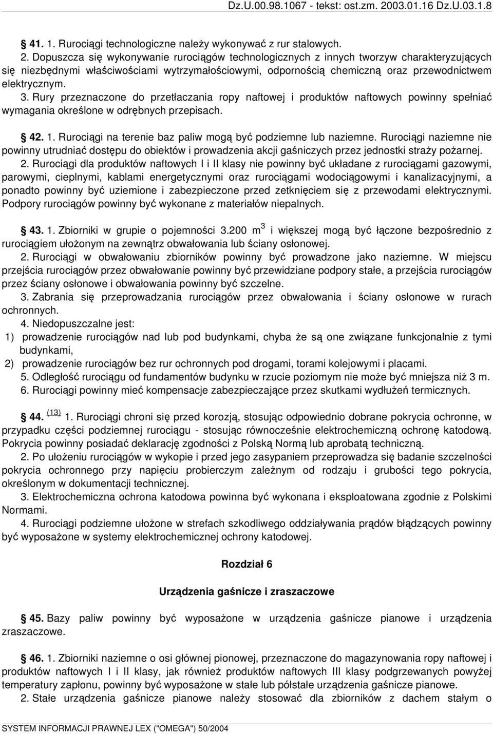 Rury przeznaczone do przetłaczania ropy naftowej i produktów naftowych powinny spełniać wymagania określone w odrębnych przepisach. 42. 1.