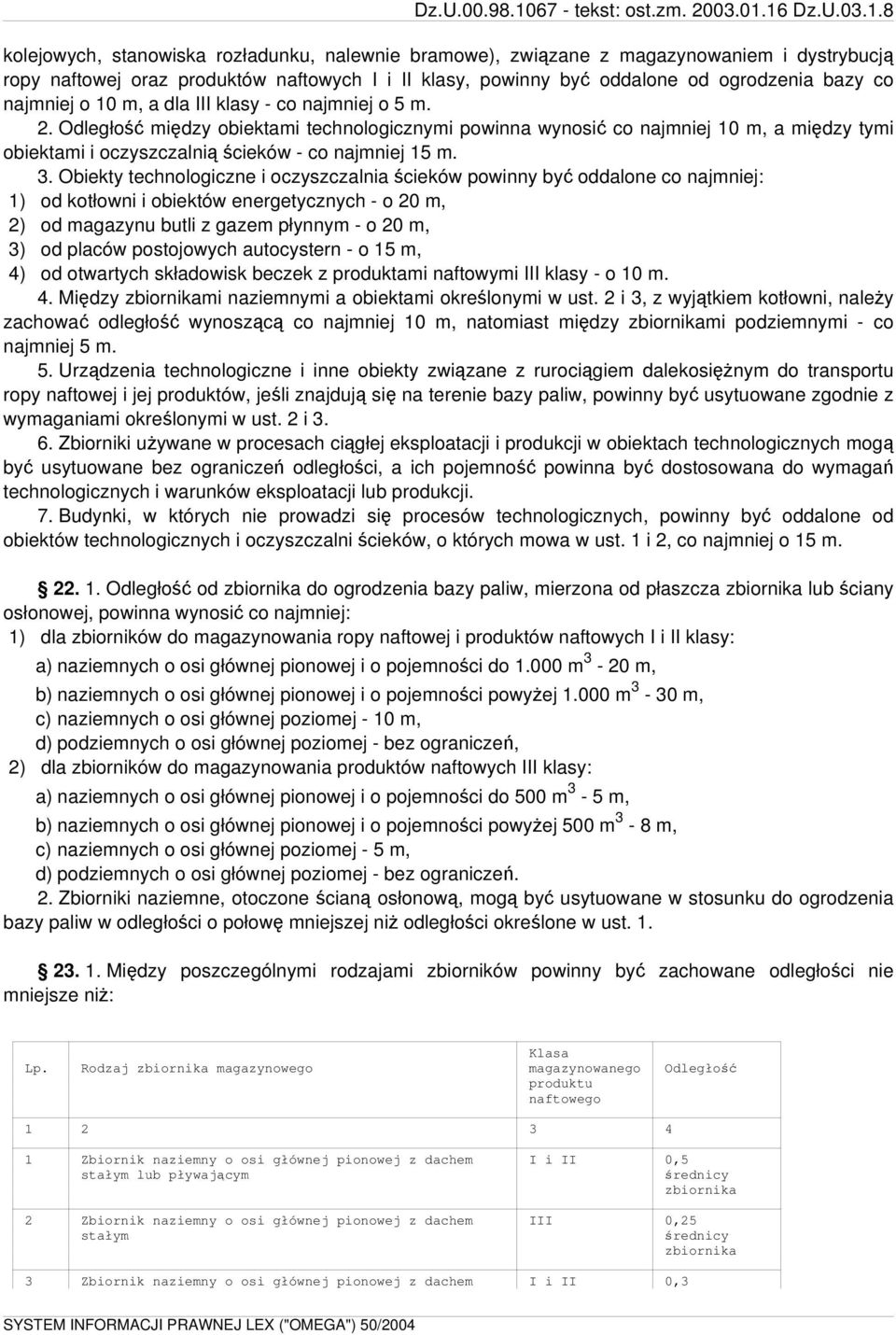 Obiekty technologiczne i oczyszczalnia ścieków powinny być oddalone co najmniej: 1) od kotłowni i obiektów energetycznych - o 20 m, 2) od magazynu butli z gazem płynnym - o 20 m, 3) od placów