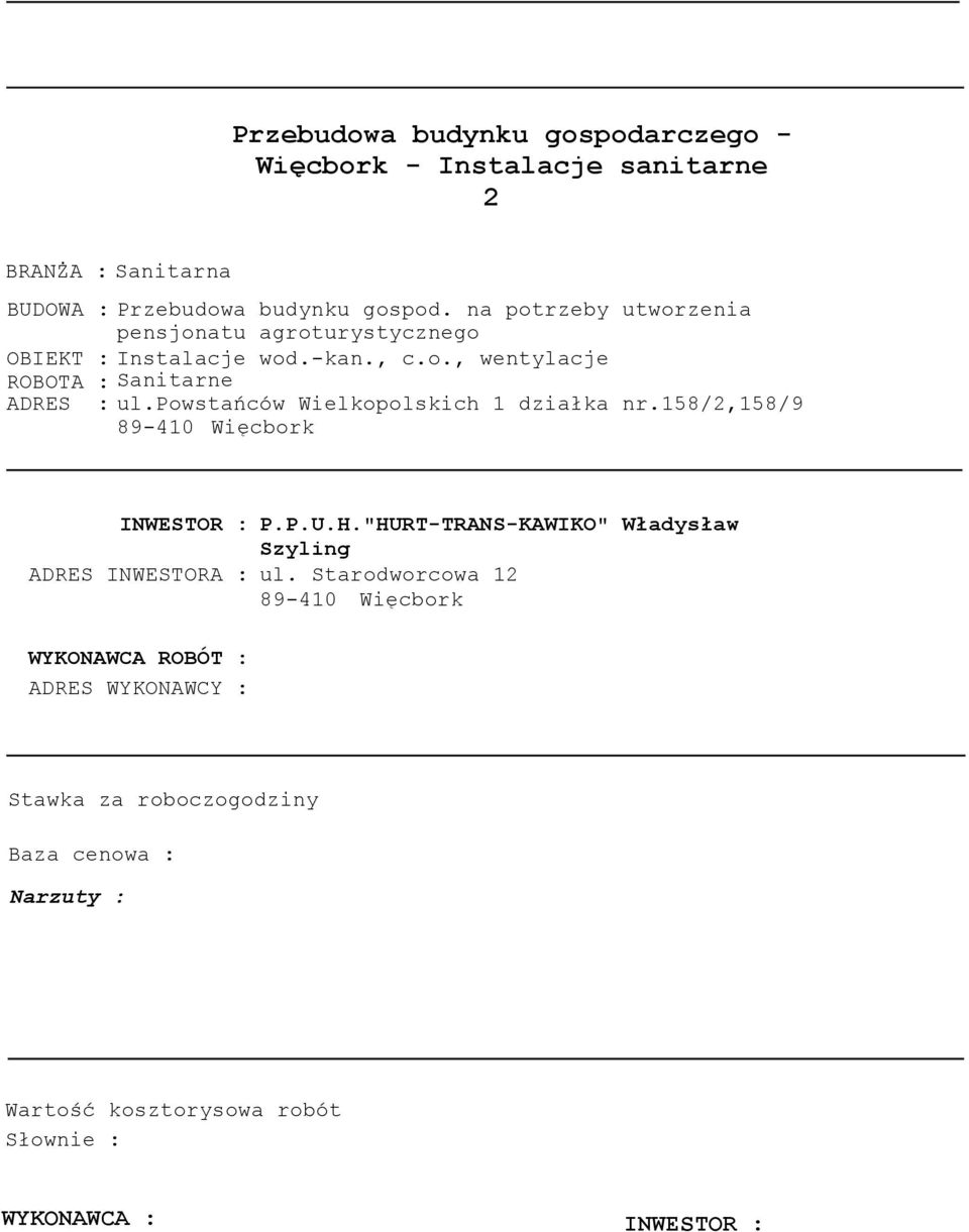 powstańców Wielkopolskich 1 działka nr.158/2,158/9 89-410 Więcbork INWESTOR : P.P.U.H."HURT-TRANS-KAWIKO" Władysław Szyling ADRES INWESTORA : ul.