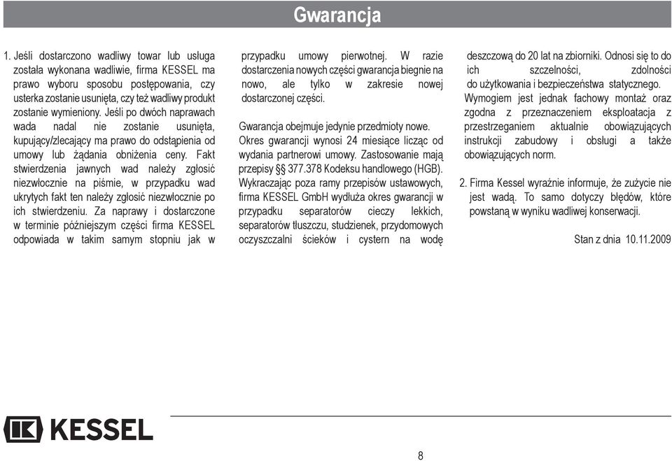 Jeśli po dwóch naprawach wada nadal nie zostanie usunięta, kupujący/zlecający ma prawo do odstąpienia od umowy lub żądania obniżenia ceny.