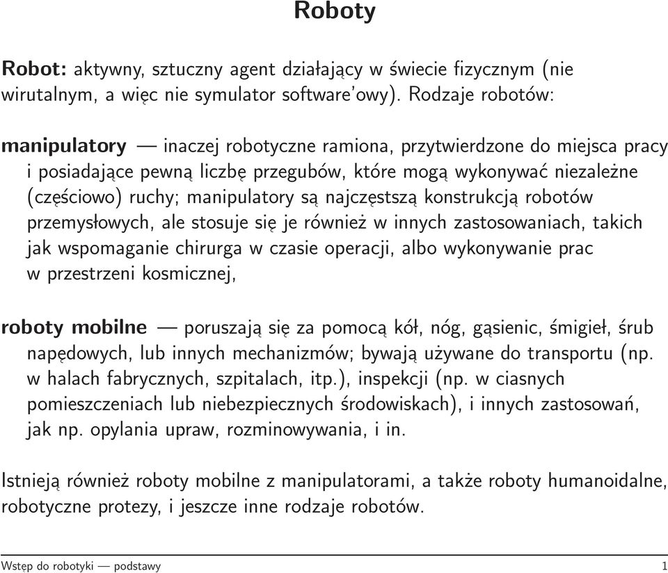 najcz estsz a konstrukcja robotów przemys lowych, ale stosuje si e je również w innych zastosowaniach, takich jak wspomaganie chirurga w czasie operacji, albo wykonywanie prac w przestrzeni